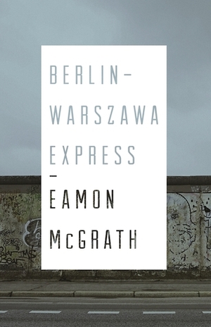 Berlin-Warszawa Express by Eamon McGrath