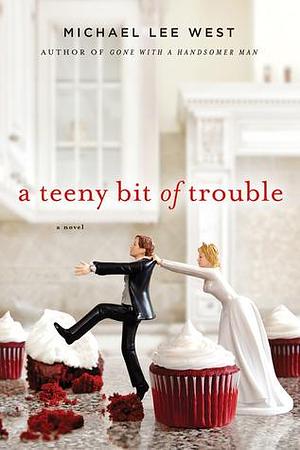 A Teeny Bit of Trouble: A Novel by Michael Lee West, Michael Lee West