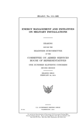 Energy management and initiatives on military installations by Committee on Armed Services (house), United States House of Representatives, United State Congress