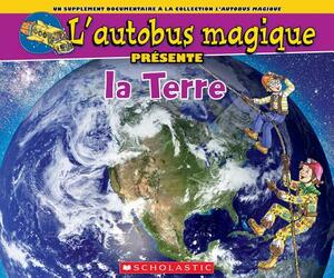 L' Autobus Magique Pr?sente La Terre by Tom Jackson