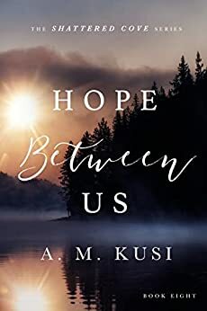 Hope Between Us by A.M. Kusi