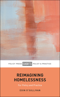 Reimagining Homelessness: For Policy and Practice by Eoin O'Sullivan