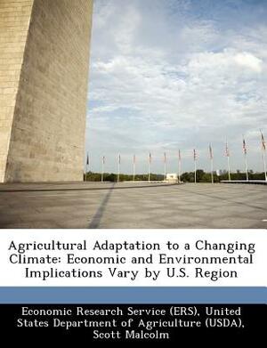 Agricultural Adaptation to a Changing Climate: Economic and Environmental Implications Vary by U.S. Region by Elizabeth Marshall, Scott Malcolm