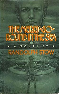 The merry-go-round in the sea: A novel by Randolph Stow, Randolph Stow