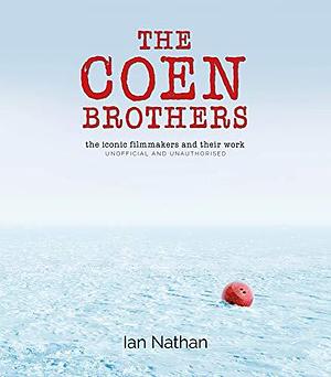 The Coen Brothers: The iconic filmmakers and their work by Ian Nathan, Ian Nathan