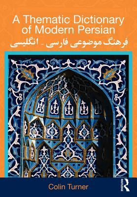 A Thematic Dictionary of Modern Persian by Colin Turner