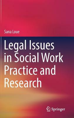 Legal Issues in Social Work Practice and Research by Sana Loue