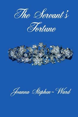 The Servant's Fortune by Joanna Stephen-Ward