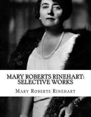 Mary Roberts Rinehart: Selective Works by Mary Roberts Rinehart