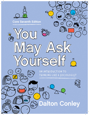 You May Ask Yourself: An Introduction to Thinking Like a Sociologist [With eBook] by Dalton Conley