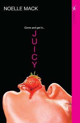 Juicy by Noelle Mack