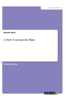 A New Concept for Mass by Daniel Stark