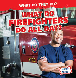 What Do Firefighters Do All Day? by Emily Mahoney