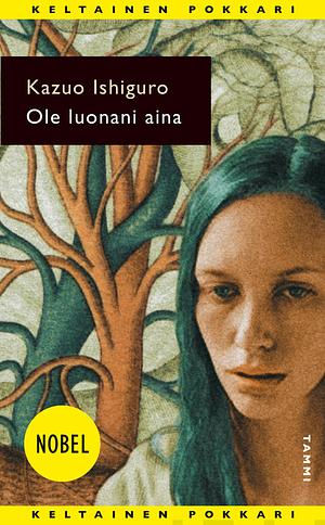 Ole luonani aina by Kazuo Ishiguro