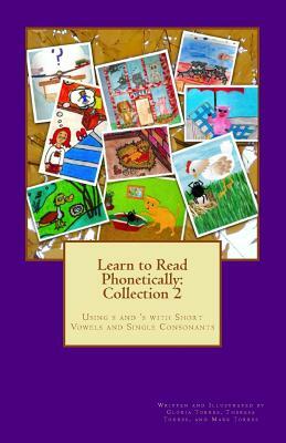 Collection 2: Learn to Read Phonetically: Using s and 's with Short Vowels and Single Consonants by Mark Torres, Theresa Torres, Gloria Torres