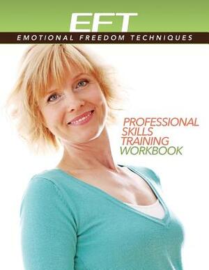 Clinical EFT (Emotional Freedom Techniques) Professional Skills Training Workbook by Dawson Church