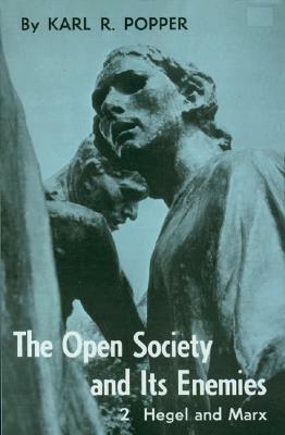 Open Society and Its Enemies, Volume 2: The High Tide of Prophecy: Hegel, Marx, and the Aftermath by Karl Popper