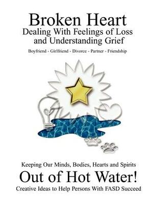 Broken Heart: Dealing with Feelings of Loss and Understanding Grief by Jodee Kulp