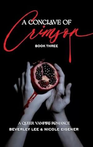 A Conclave of Crimson Book Three: A Queer Vampire Romance by Nicole Eigener, Beverley Lee