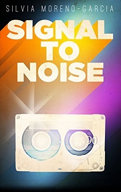 Signal to Noise by Silvia Moreno-Garcia