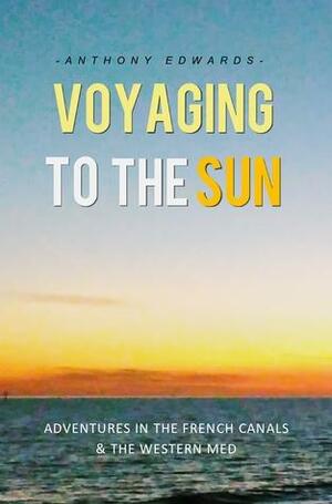 Voyaging to the Sun by Anthony Edwards