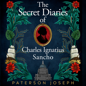 The Secret Diaries of Charles Ignatius Sancho by Paterson Joseph