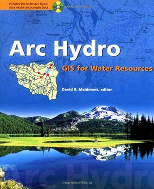 Arc Hydro: GIS for Water Resources by David R. Maidment, Scott Morehouse