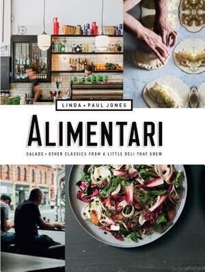 Alimentari: Salads + Other Classics from a Little Deli that Grew by Paul Jones, Linda Malcolm