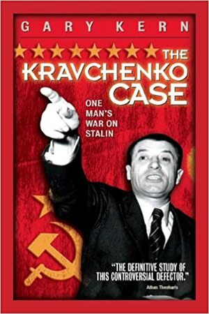The Kravchenko Case: One Man's War on Stalin by Gary Kern