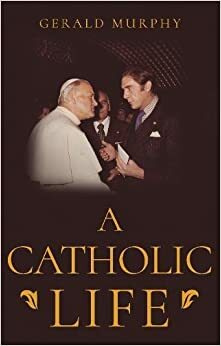 A Catholic Life by Gerald Murphy