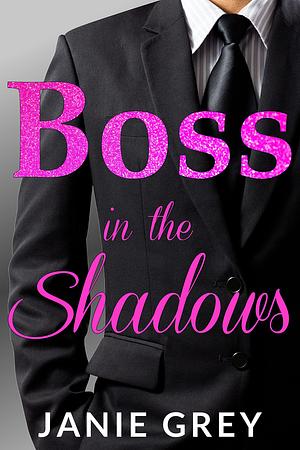 Boss in the Shadows by Janie Grey, Janie Grey