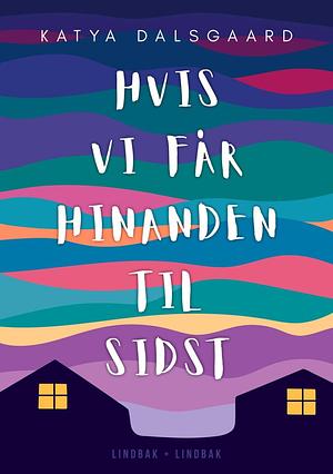 Hvis vi får hinanden til sidst by Katya Dalsgaard