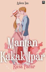 Mantan Kakak Ipar Rasa Pacar by Ayleen Tan