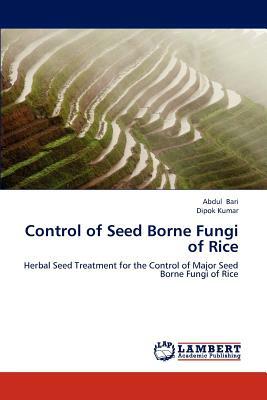 Control of Seed Borne Fungi of Rice by Abdul Bari, Dipok Kumar