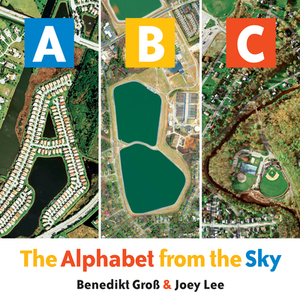 Abc: The Alphabet from the Sky by Benedikt Gross, Joey Lee