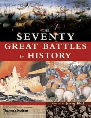 The Seventy Great Battles in History by Jeremy Black