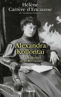 Alexandra Kollontaï: la Walkyrie de la Révolution by Hélène Carrère d'Encausse