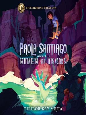 Paola Santiago and the River of Tears by Tehlor Kay Mejia