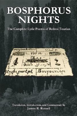 Bosphorus Nights: The Complete Lyric Poems of Bedros Tourian by 
