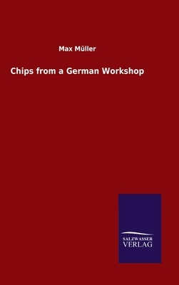 Chips from a German Workshop by Max Müller