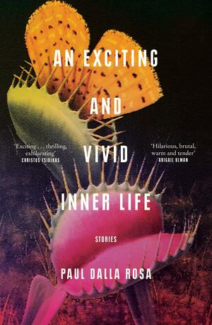 An Exciting and Vivid Inner Life by Paul Dalla Rosa