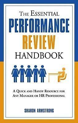 The Essential Performance Review Handbook: A Quick and Handy Resource For Any Manager or HR Professional by Sharon Armstrong, Sharon Armstrong