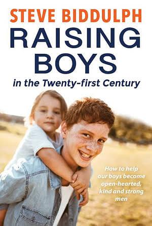 Raising Boys in the 21st Century by Stephen Biddulph