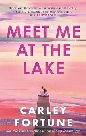 Meet Me at the Lake by Carley Fortune