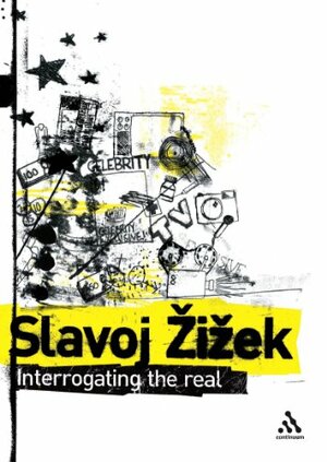 Interrogating the Real: Selected Writings by Scott Stephens, Slavoj Žižek, Rex Butler