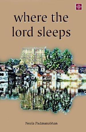 Where The Lord Sleeps by நீல பத்மநாபன், Neela Padmanabhan, Neela Padmanabhan