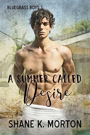 A Summer Called Desire by Shane K. Morton