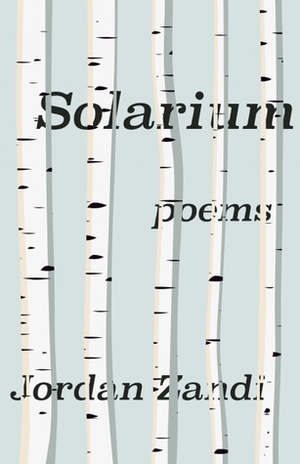 Solarium by Jordan Zandi, Henri Cole