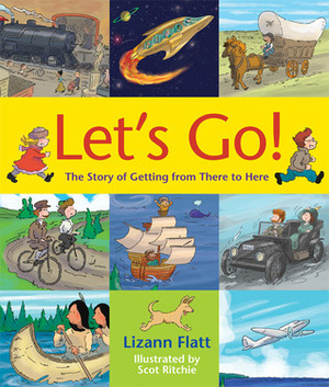 Let's Go!: The Story of Getting from There to Here by Lizann Flatt, Scot Ritchie