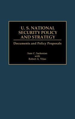 U.S. National Security Policy and Strategy: Documents and Policy Proposals by Sam C. Sarkesian, Robert A. Vitas